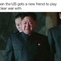 When the US gets a new friend to play nuclear war with