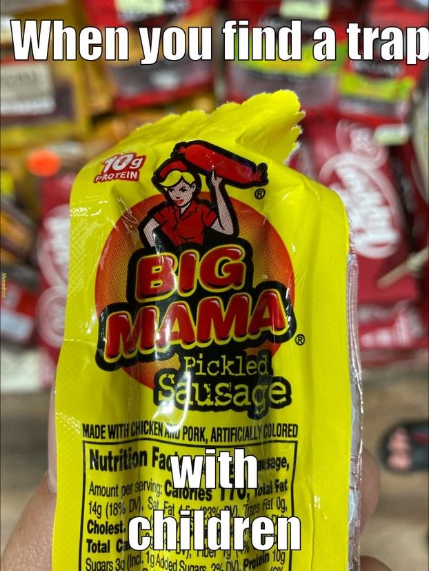 Big Mama's painfully pickled sausage - meme