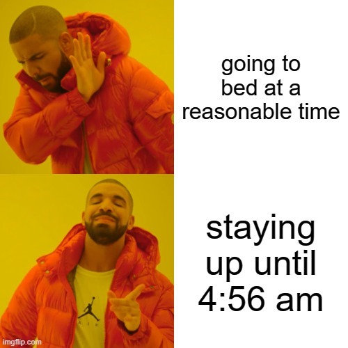 Third shift, 8pm to 4 am. Coming home, drink something, then sleep. Simple af - meme