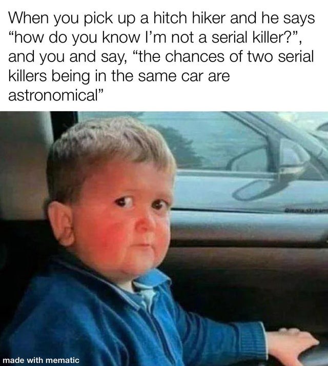 What are the chances of two serial killers being in the same car? - meme