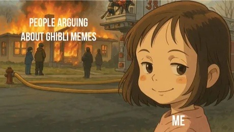 Everyone arguing over Ghibli memes while I just vibe