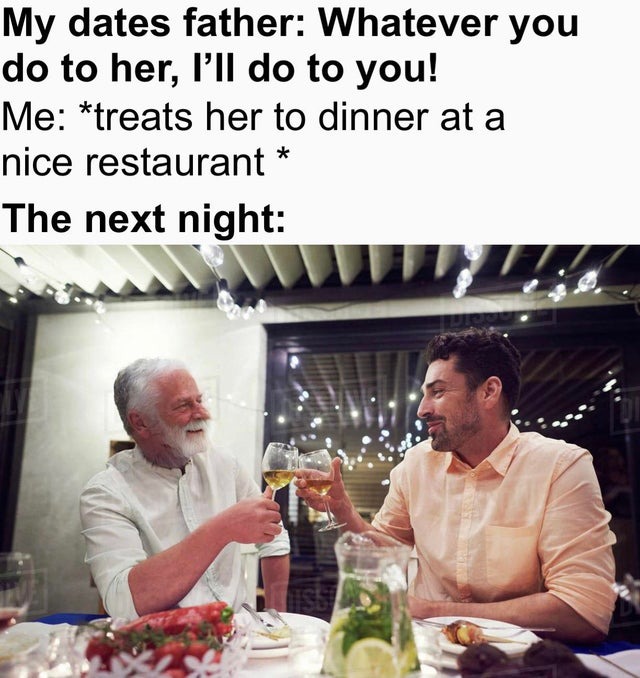 My date's father is an awesome guy - meme