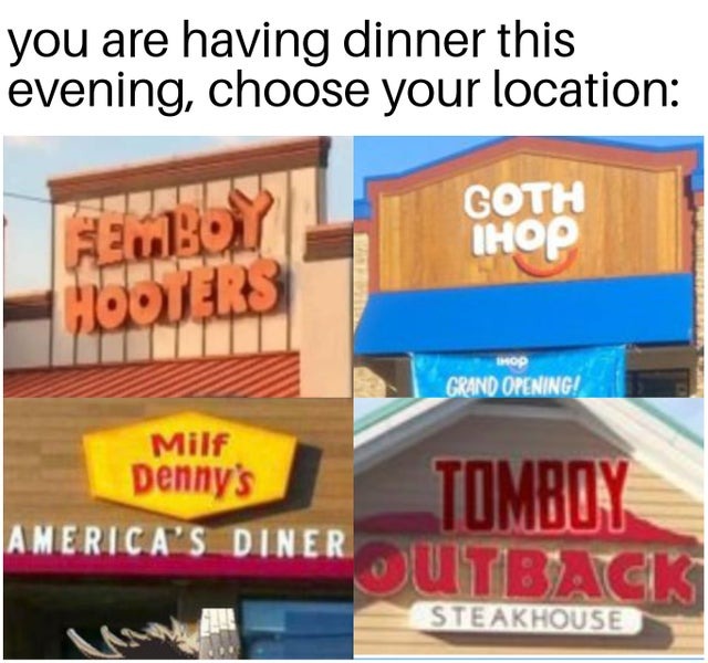 You are having dinner this evening, choose your location - meme
