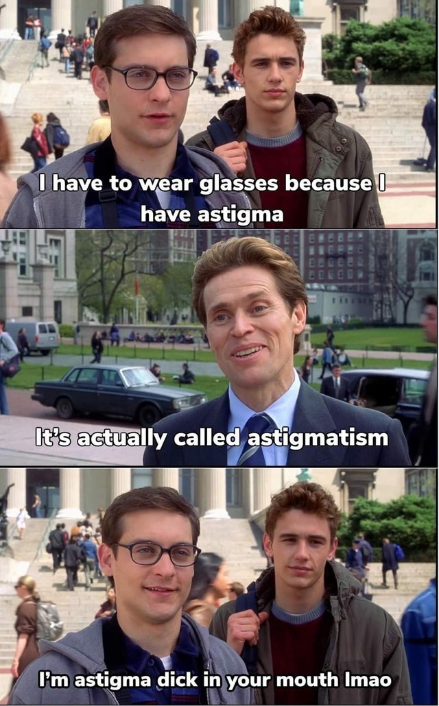 I have to wear glasses because I have astigma - meme