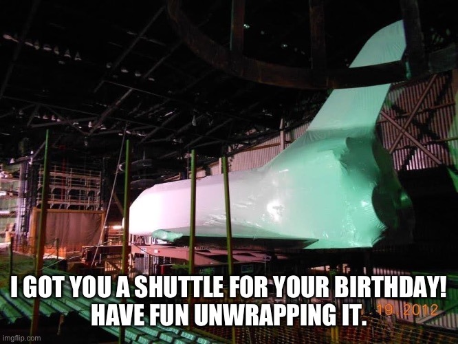 Happy birthday, i got you a shuttle - meme