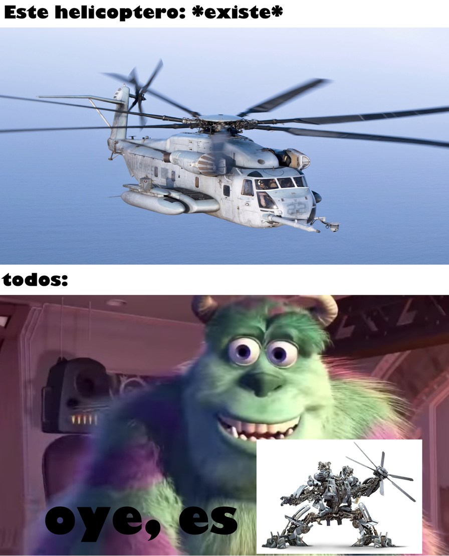 bueno, almenos algunos lo relacionan a el (por si preguntan, es un CH-53 sea stallion) - meme