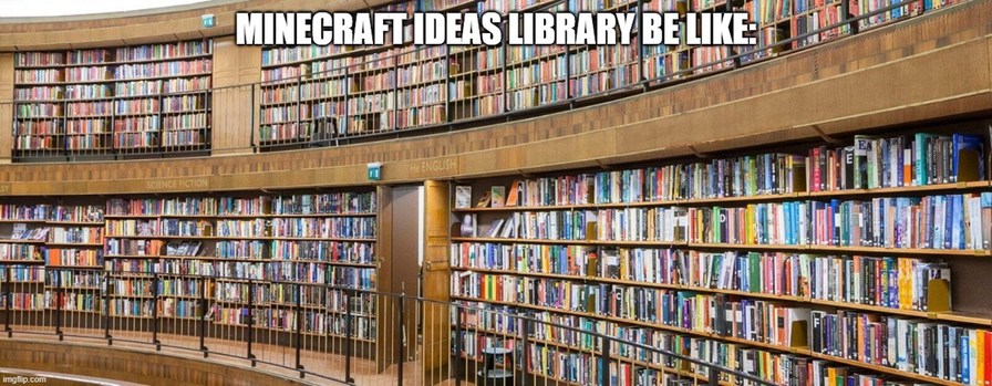 Minecraft ideas library be like: - meme