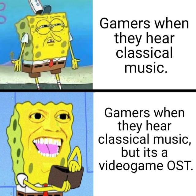 Gamers when they hear classical music - meme