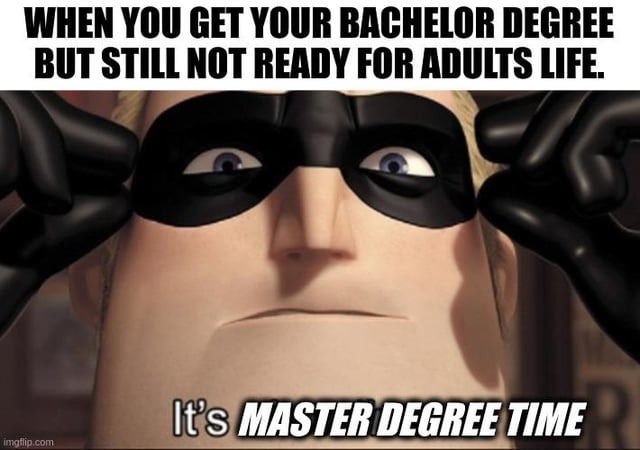 It's master degree time (grow up) - meme