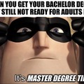 It's master degree time (grow up)