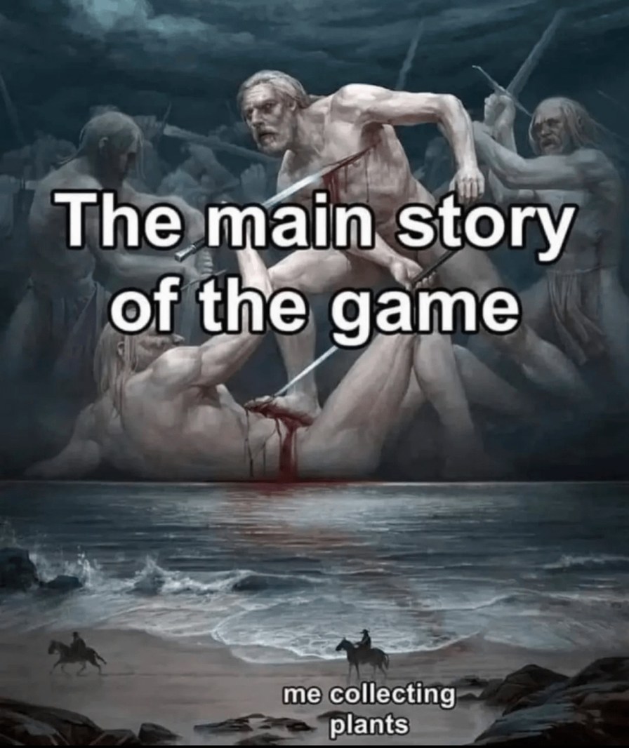 The main story of the game: Me, collecting plants. - meme