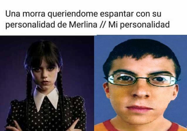 Personalidad de Merlina vs Yo - meme