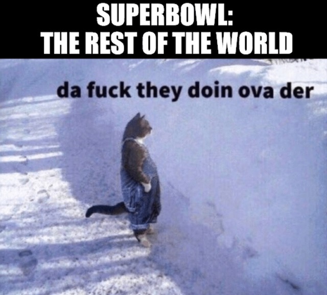 Super Bowl everywhere else - meme