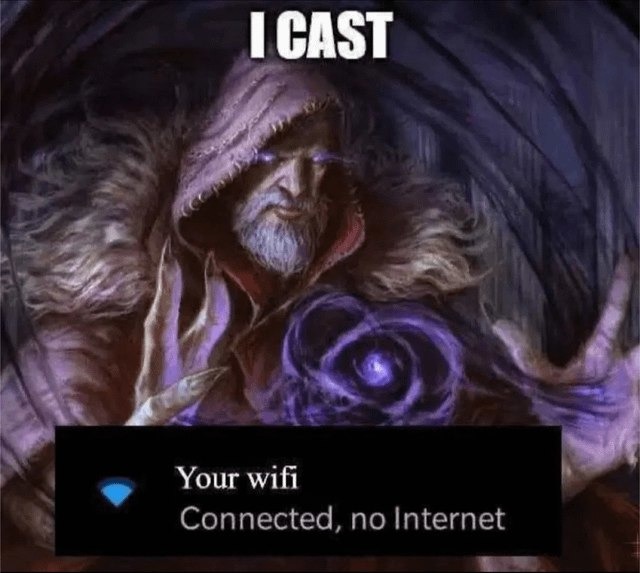 Your Wi-Fi's connected, but there's no internet... the horror! - meme