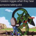 As a foreskin nigga I can confirm