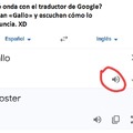 ¿Qué onda con el traductor de Google Pongan «Gallo» y escuchen cómo lo pronuncia. XD