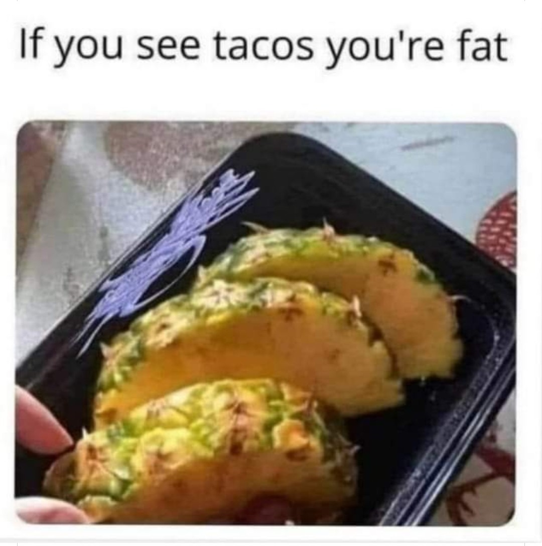 I only see the tacos  - meme