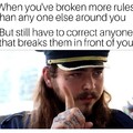 Fuck your rules, only if I'm breaking them though