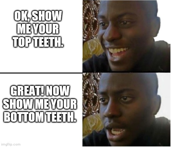 Show me your pearly whites. - meme