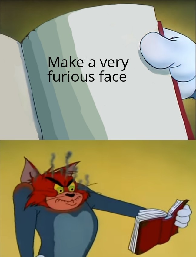 Make a very furious face - meme