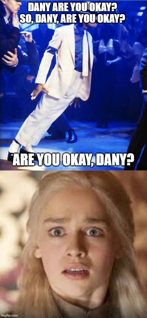 Dany ARE YOU OKAY - Origins - meme