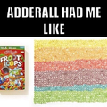 Adderall had me