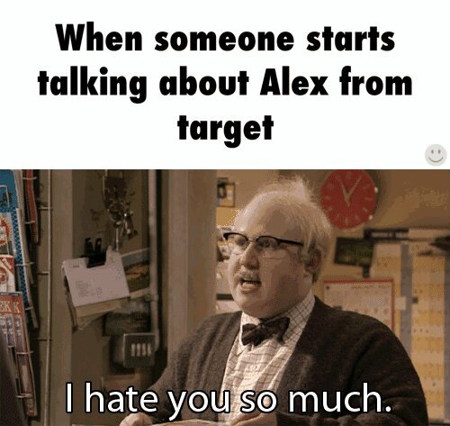 Alex from target is stupid. - meme