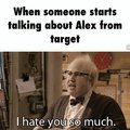 Alex from target is stupid.