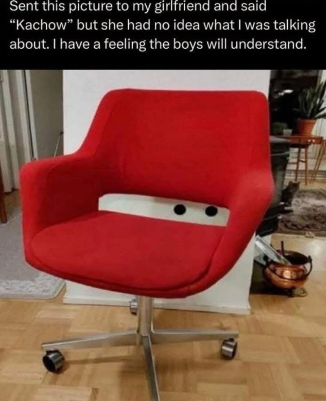 Said 'Kachow' and she didn’t get it. Boys will understand - meme