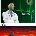 Meme de health- by Hugoloparte. Meme de die- by me