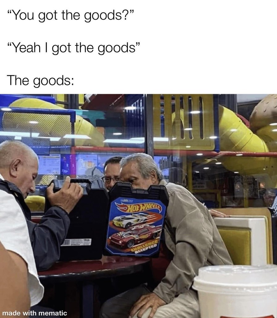 I got the goods - meme