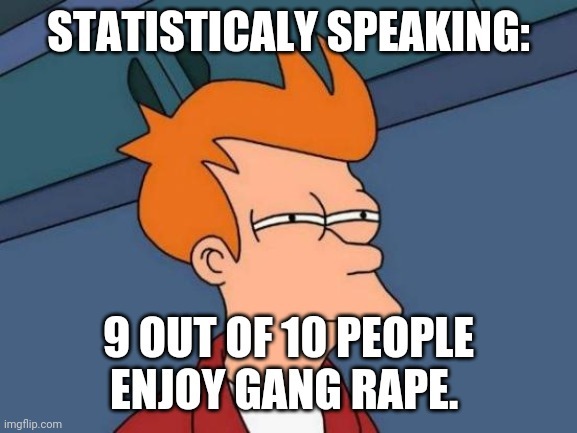 Gotta love statistics - meme