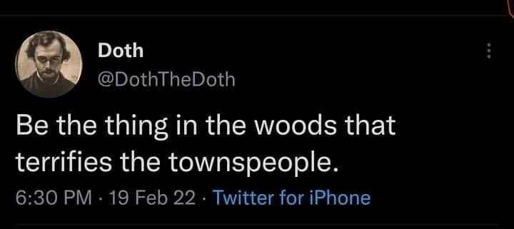 Be the cryptid in the woods they write legends about - meme