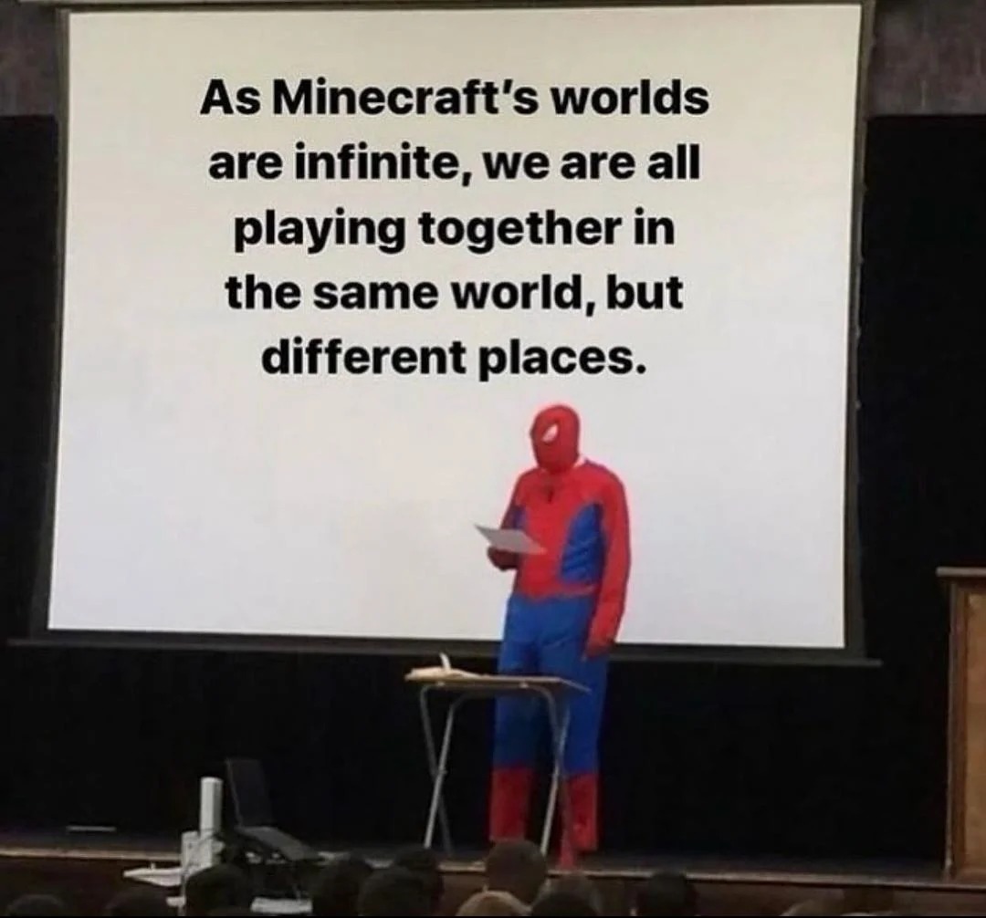 As Minecraft's worlds are infinite - meme