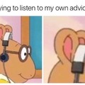 Listening to my own advices