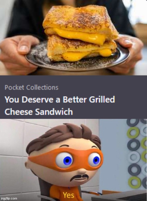 Yes, I deserve that sandwich - meme