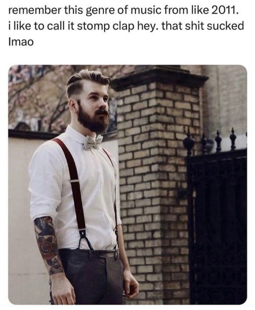 remember stomp-clap music? yeah that was rough - meme
