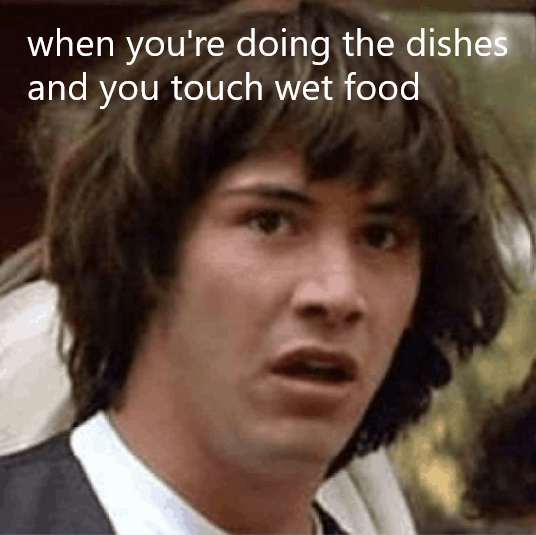 what happens when I do dishes - meme
