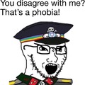 You disagree with me? That's a phobia!