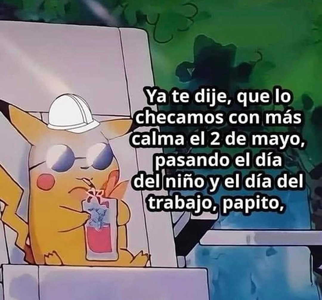 Ya te dije que lo checamos después del 2 de mayo - meme