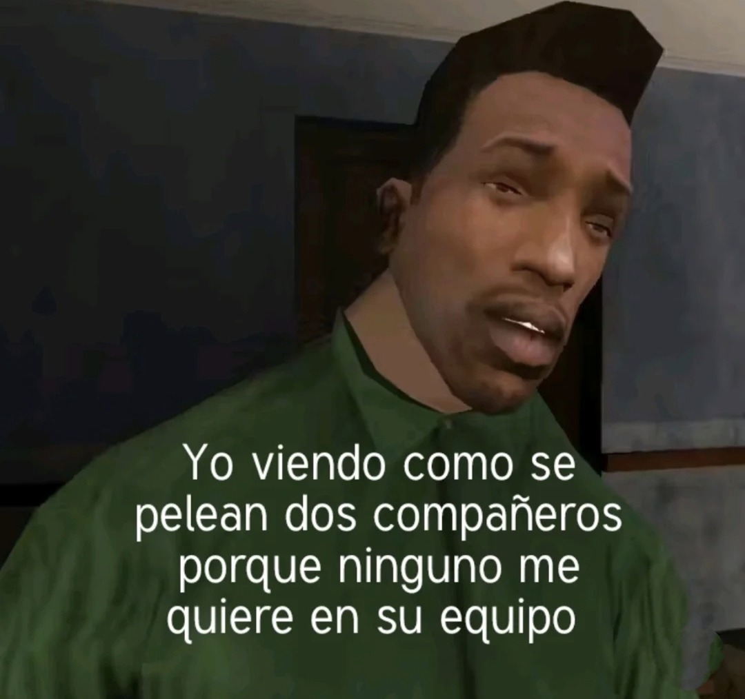 viendo a dos pelearse por no tenerme en su equipo - meme