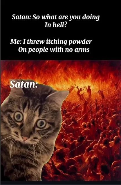 Satan asks what you're doing in hell, and you’re just causing chaos with itching powder - meme