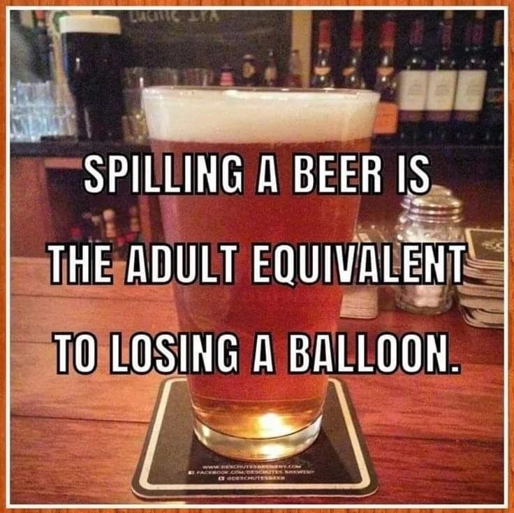 There's a tear for my spilled beer. - meme