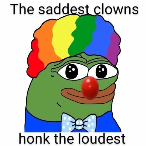 The saddest clowns honk the loudest - meme