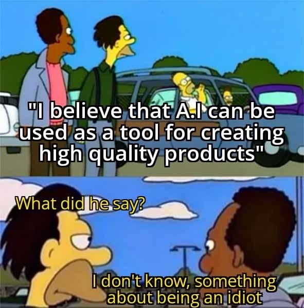 AI will help us create great stuff... unless you're an idiot - meme