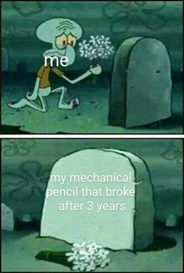 My mechanical pencil broke - meme