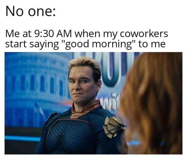 Good morning coworker! - meme