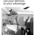 use your demons