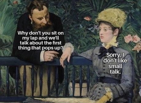But you just did small talk - meme