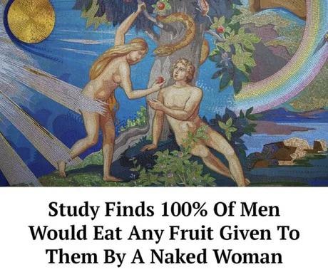 Study find 100% of men would eat any fruit given to them by a naked woman - meme